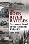 Roer River Battles - David R. Higgins - 9781935149590