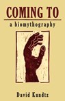 Coming to: A Biomythography - David Kundtz - 9781935204879