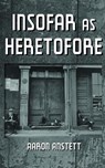 Insofar as Heretofore - Aaron Anstett - 9781935218333