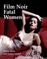 Film Noir Fatal Women - Alain Silver ; James Ursini - 9781935247258