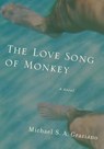 The Love Song of Monkey - Michael S. A. Graziano - 9781935248026