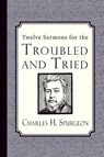 Twelve Sermons for the Troubled and Tried - Charles H. Spurgeon - 9781935626978