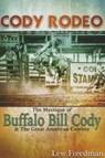 Cody Rodeo the Mystique of Buffalo Bill Cody and the Great American Cowboy - Lew Freedman - 9781935628491