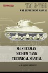 M4 Sherman Medium Tank Technical Manual - War Department - 9781935700821