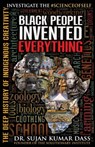 Black People Invented Everything - Dr Sujan Kumar Dass - 9781935721130