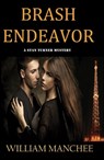 Brash Endeavor, A Stan Turner Mystery Vol 3 - William Manchee - 9781935722038