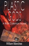 Plastic Gods, A Rich Coleman Novel Vol 2 - William Manchee - 9781935722304