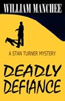 Deadly Defiance, A Stan Turner Mystery #10 - William Manchee - 9781935722694