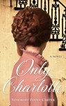 Only Charlotte - Rosemary Poole-Carter - 9781935722755