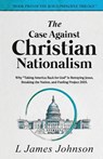 The Case Against Christian Nationalism - L James Johnson - 9781935736189