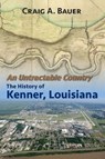An Untractable Country: The History of Kenner, Louisiana - Craig A. Bauer - 9781935754848