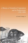 A History of Vermilion Corporation and Its Predecessors (1923-1989) - Frank A. Knapp - 9781935754954