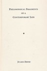 Philosophical Fragments of a Contemporary Life - Julien David - 9781935830160