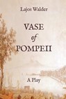 Vase of Pompeii: A Play - Lajos Walder - 9781935830405