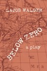 Below Zero: A Play - Lajos Walder - 9781935830412
