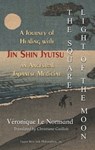 The Square Light of the Moon: A Journey of Healing with Jin Shin Jyutsu – An Ancestral Japanese Medicine - Véronique Le Normand - 9781935830726