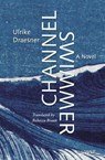 Channel Swimmer: A Novel - Ulrike Draesner - 9781935830832