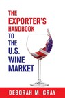 The Exporter's Handbook to the U.S. Wine Market - Deborah M. Gray - 9781935879558