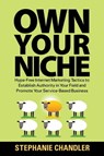 Own Your Niche: Hype-Free Internet Marketing Tactics to Establish Authority in Your Field and Promote Your Service-Based Business - Stephanie Chandler - 9781935953319