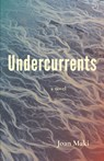 Undercurrents: A Novel - Joan Maki - 9781936097524