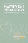 Feminist Pedagogy for Library Instruction - Maria T Accardi - 9781936117550