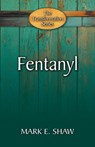 Fentanyl: Hope Through the Gospel - Mark E. Shaw Mark E. Shaw - 9781936141654