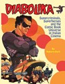 Diabolika Supercriminals, Superheroes and the Comic Book Universe in Italian Cinema - Roberto Curti - 9781936168606