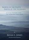 North of the Platte South of the Niobrara - Bryan L. Jones - 9781936205837