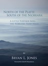North of the Platte South of the Niobrara - Bryan L. Jones - 9781936205837