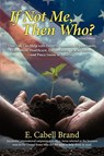 If Not Me, Then Who? - E Cabell Brand - 9781936236121