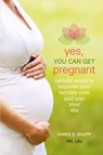 Yes, You Can Get Pregnant - Aimee E. Raupp - 9781936303694