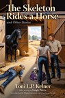 The Skeleton Rides a Horse and Other Stories - Toni L. P. Kelner - 9781936363865