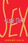 Sex, A Love Story - Jerome Gold - 9781936364367