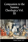 Companion to the Summa Theologica Vol. III - FARRELL,  Father Walter - 9781936392094