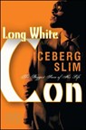 Long White Con: The Biggest Score of His Life - Iceberg Slim - 9781936399055