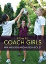 How to Coach Girls - Mia Wenjen ; Alison Foley - 9781936426034