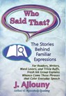 Who Said That? the Stories Behind Familiar Expressions - AJLOUNY,  Joseph S. - 9781936442324
