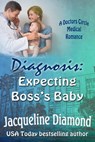 Diagnosis: Expecting Boss’s Baby - Jacqueline Diamond - 9781936505869