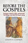 Before the Gospels: The Gospels of Thomas, Q, Signs, and The Passion: The Writings from which the Gospels Sprang - Joseph B. Lumpkin - 9781936533411