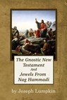 The Gnostic New Testament And Jewels From Nag Hammadi - Joseph B. Lumpkin - 9781936533527