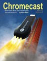 Chromecast Users Manual - STEVE (ALL AT THE UNIVERSITY OF CALIFORNIA,  Berkeley) Weber - 9781936560202