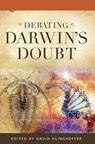 Debating Darwin's Doubt: A Scientific Controversy that Can No Longer Be Denied - David Klinghoffer - 9781936599288