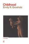 Childhood - Emily Rolfe Grosholz - 9781936628278