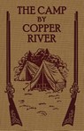 The Camp by Copper River - REV Henry S Spalding S J - 9781936639526