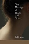 The Marriage of Space and Time - Jed Myers - 9781936657421