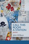 Call This Room a Station - John Willson - 9781936657452