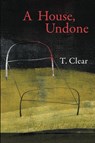 A House, Undone - T Clear - 9781936657612