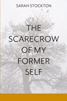 The Scarecrow of My Former Self - Sarah Stockton - 9781936657810
