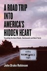 A Road Trip Into America's Hidden Heart - Traveling the Back Roads, Backwoods and Back Yards - John Drake Robinson - 9781936688395