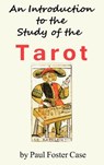 An Introduction to the Study of the Tarot - Paul Foster Case - 9781936690831